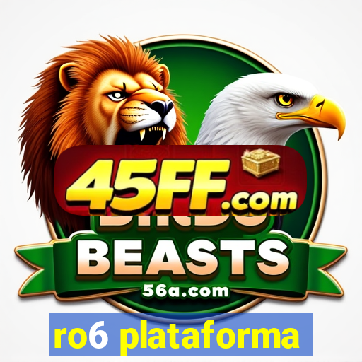 ro6 plataforma